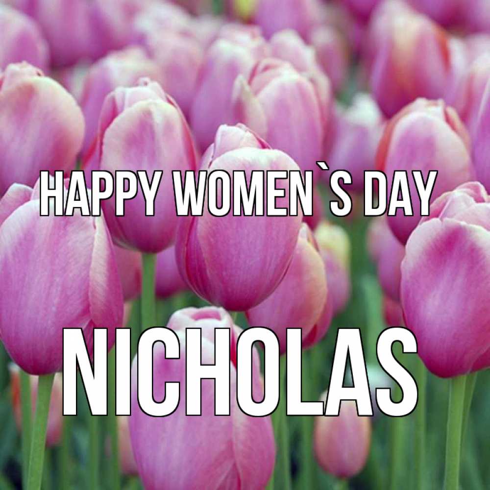 Greetings card с именем, Nicholas happy women`s day на международный женский день 3 Greetings with text for free download 